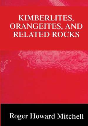 Kimberlites, Orangeites, and Related Rocks de Roger H. Mitchell