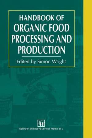 Handbook of Organic Food Processing and Production de S. Wright