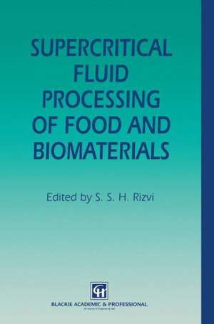 Supercritical Fluid Processing of Food and Biomaterials de S. S. H. Rizvi