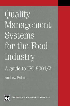 Quality management systems for the food industry: A guide to ISO 9001/2 de Andrew Bolton