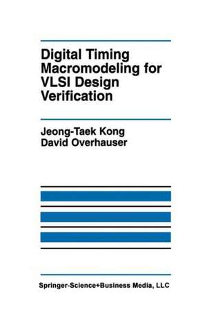 Digital Timing Macromodeling for VLSI Design Verification de Jeong-Taek Kong