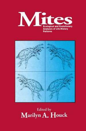 Mites: Ecological and Evolutionary Analyses of Life-History Patterns de Marilyn A. Houck