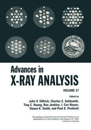 Advances in X-Ray Analysis: Volume 37 de John V. Gilfrich