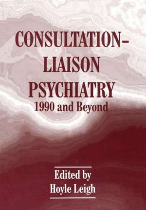 Consultation-Liaison Psychiatry: 1990 and Beyond de Hoyle Leigh