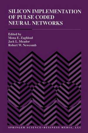 Silicon Implementation of Pulse Coded Neural Networks de Mona E. Zaghloul