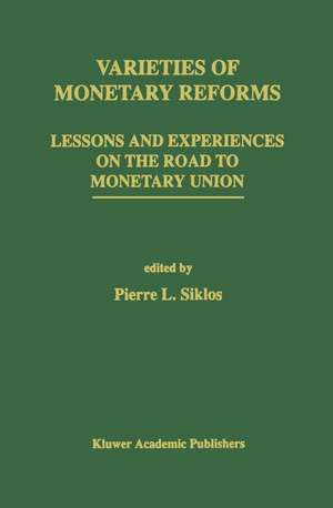 Varieties of Monetary Reforms: Lessons and Experiences on the Road to Monetary Union de Pierre L. Siklos