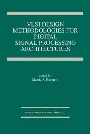 VLSI Design Methodologies for Digital Signal Processing Architectures de Magdy A. Bayoumi