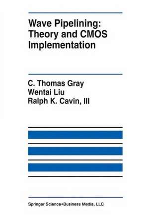 Wave Pipelining: Theory and CMOS Implementation de C. Thomas Gray