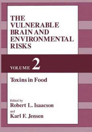 The Vulnerable Brain and Environmental Risks: Volume 2: Toxins in Food de R.L. Isaacson