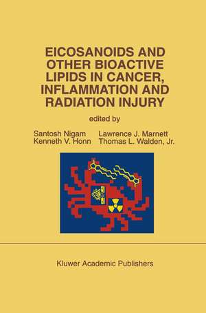 Eicosanoids and Other Bioactive Lipids in Cancer, Inflammation and Radiation Injury: Proceedings of the 2nd International Conference September 17–21, 1991 Berlin, FRG de Santosh Nigam