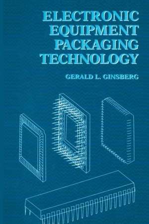 Electronic Equipment Packaging Technology de Gerald L. Ginsberg