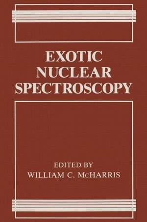 Exotic Nuclear Spectroscopy de William C. McHarris