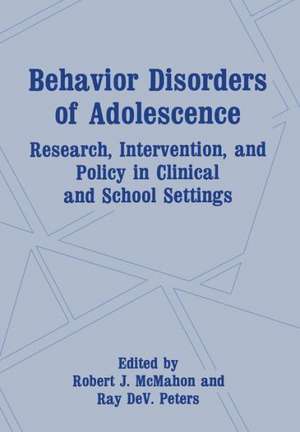 Behavior Disorders of Adolescence: Research, Intervention, and Policy in Clinical and School Settings de Robert J. McMahon