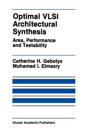 Optimal VLSI Architectural Synthesis: Area, Performance and Testability de Catherine H. Gebotys