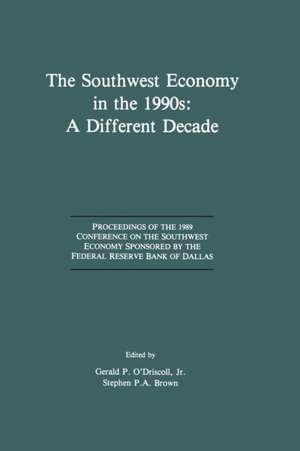 The Southwest Economy in the 1990s: A Different Decade: Proceedings of the 1989 Conference on the Southwest Economy Sponsored by the Federal Reserve Bank of Dallas de Gerald P. O'Driscoll