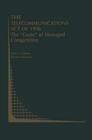 The Telecommunications Act of 1996: The “Costs” of Managed Competition de Dale E. Lehman