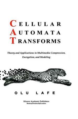 Cellular Automata Transforms: Theory and Applications in Multimedia Compression, Encryption, and Modeling de Olurinde Lafe