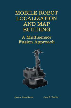 Mobile Robot Localization and Map Building: A Multisensor Fusion Approach de Jose A. Castellanos