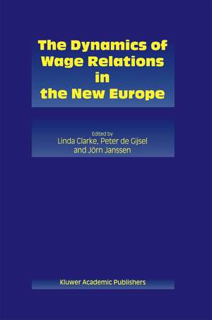 The Dynamics of Wage Relations in the New Europe de Linda Clarke