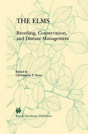 The Elms: Breeding, Conservation, and Disease Management de C.P. Dunn