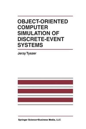 Object-Oriented Computer Simulation of Discrete-Event Systems de Jerzy Tyszer