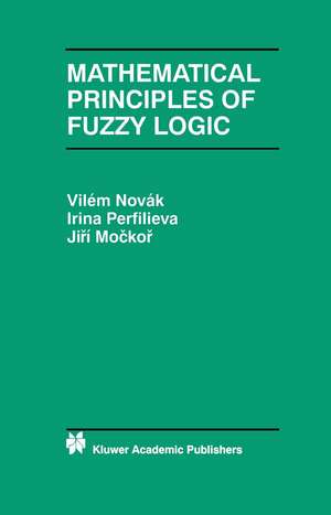 Mathematical Principles of Fuzzy Logic de Vilém Novák