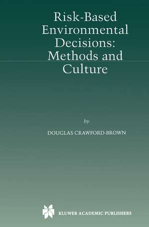 Risk-Based Environmental Decisions: Methods and Culture de Douglas J. Crawford-Brown