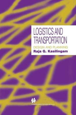 Logistics and Transportation: Design and planning de Raja G. Kasilingam