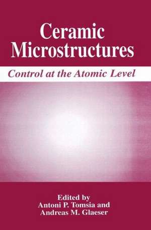 Ceramic Microstructures: Control at the Atomic Level de Antoni P. Tomsia