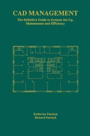 CAD Management: The Definitive Guide to Systems Set-Up, Maintenance and Efficiency de Katherine Panchyk