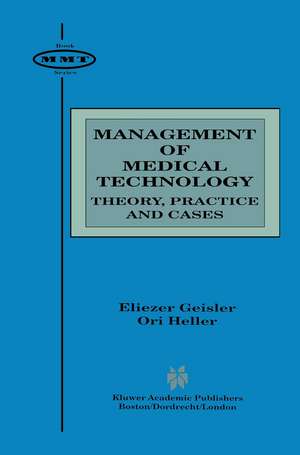 Management of Medical Technology: Theory, Practice and Cases de Eliezer Geisler