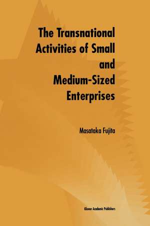 The Transnational Activities of Small and Medium-Sized Enterprises de Masataka Fujita