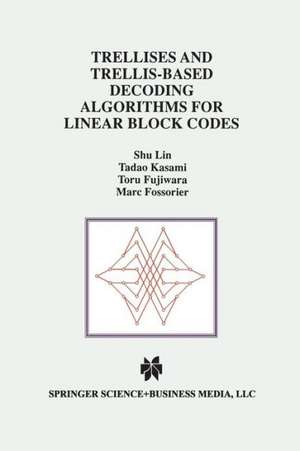 Trellises and Trellis-Based Decoding Algorithms for Linear Block Codes de Shu Lin