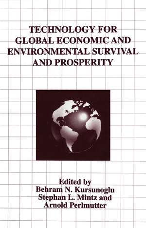 Technology for Global Economic and Environmental Survival and Prosperity de Behram N. Kursunogammalu