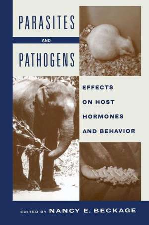 Parasites and Pathogens: Effects On Host Hormones and Behavior de N.E. Beckage