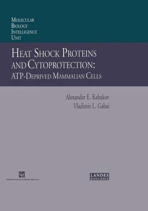 Heat Shock Proteins and Cytoprotection: Atp-Deprived Mammalian Cells de Alexander E. Kabakov