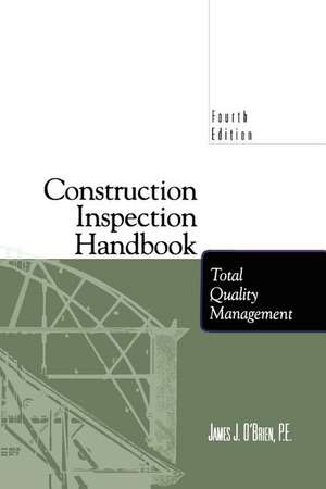 Construction Inspection Handbook: Total Quality Management de James J. O'Brien