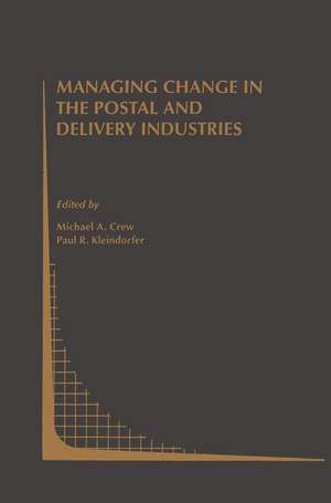 Managing Change in the Postal and Delivery Industries de Michael A. Crew