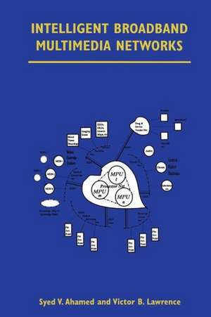 Intelligent Broadband Multimedia Networks: Generic Aspects and Architectures Wireless, ISDN, Current and Future Intelligent Networks de Syed V. Ahamed