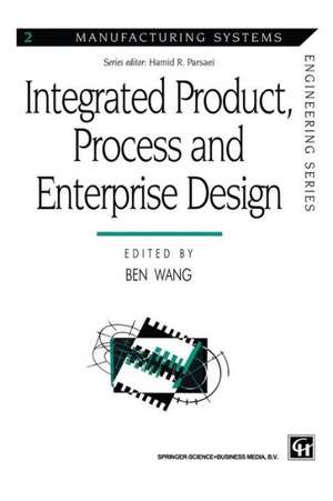 Integrated Product, Process and Enterprise Design de Ben Wang