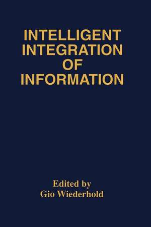 Intelligent Integration of Information: A Special Double Issue of the Journal of Intelligent Information Sytems Volume 6, Numbers 2/3 May, 1996 de Gio Wiederhold