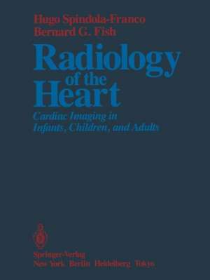 Radiology of the Heart: Cardiac Imaging in Infants, Children, and Adults de Hugo Spindola-Franco