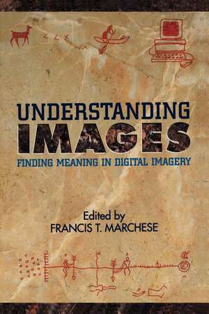 Understanding Images: Finding Meaning in Digital Imagery de Francis T. Marchese