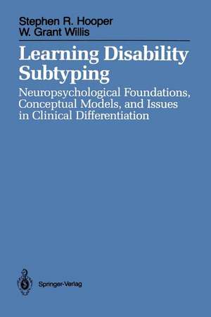 Learning Disability Subtyping: Neuropsychological Foundations, Conceptual Models, and Issues in Clinical Differentiation de Stephen R. Hooper