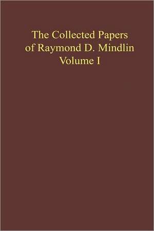 The Collected Papers of Raymond D. Mindlin Volume I: The Late James Kip Finch Professor Emeritus of Applied Science, Columbia University de Raymond D. Mindlin