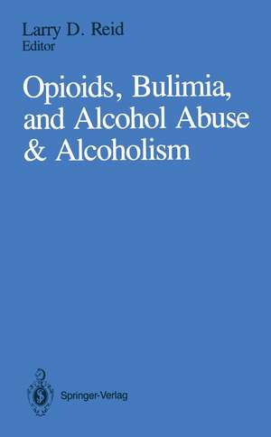 Opioids, Bulimia, and Alcohol Abuse & Alcoholism de Larry D. Reid