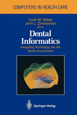 Dental Informatics: Integrating Technology into the Dental Environment de Louis M. Abbey