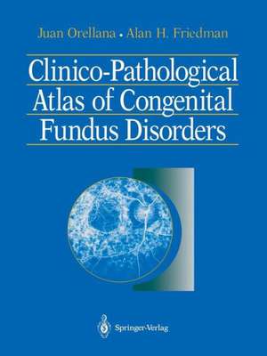 Clinico-Pathological Atlas of Congenital Fundus Disorders de Juan Orellana