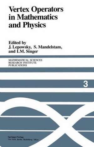 Vertex Operators in Mathematics and Physics: Proceedings of a Conference November 10–17, 1983 de J. Lepowsky