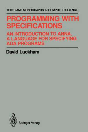 Programming with Specifications: An Introduction to ANNA, A Language for Specifying Ada Programs de David Luckham